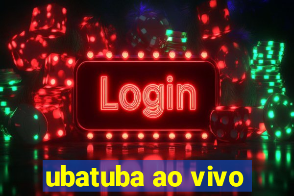 ubatuba ao vivo
